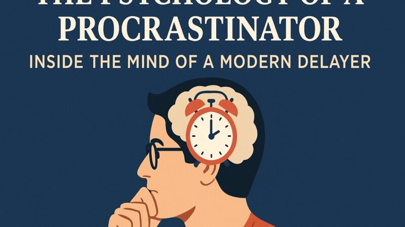 The Psychology of a Procrastinar: Inside the Mind of a Modern Delayer